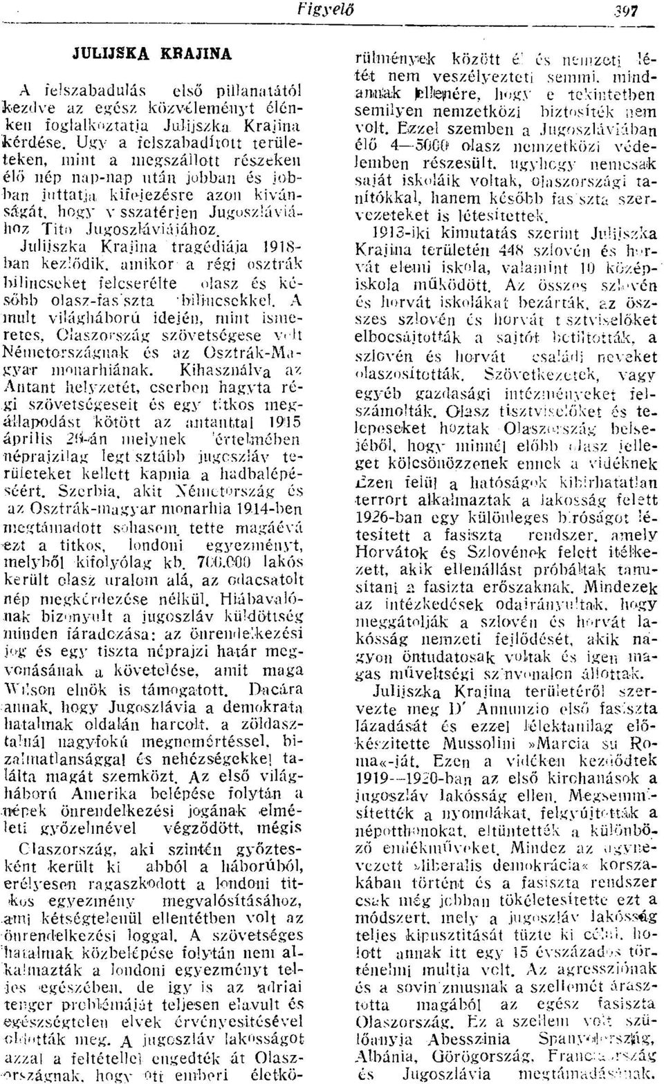 Julijszka Krajina tragédiája 1918- ban kezlődik, amikor- a régi osztrák bilincseket felcserélte olasz és később olasz-fas'szta bilincsekkel.