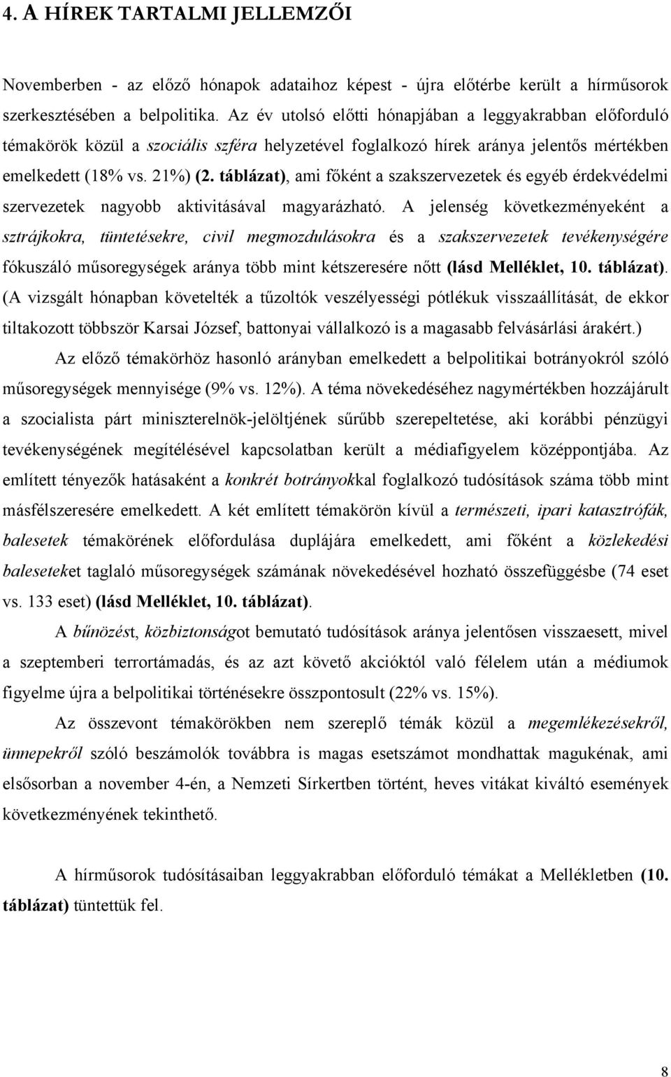 táblázat), ami főként a szakszervezetek és egyéb érdekvédelmi szervezetek nagyobb aktivitásával magyarázható.