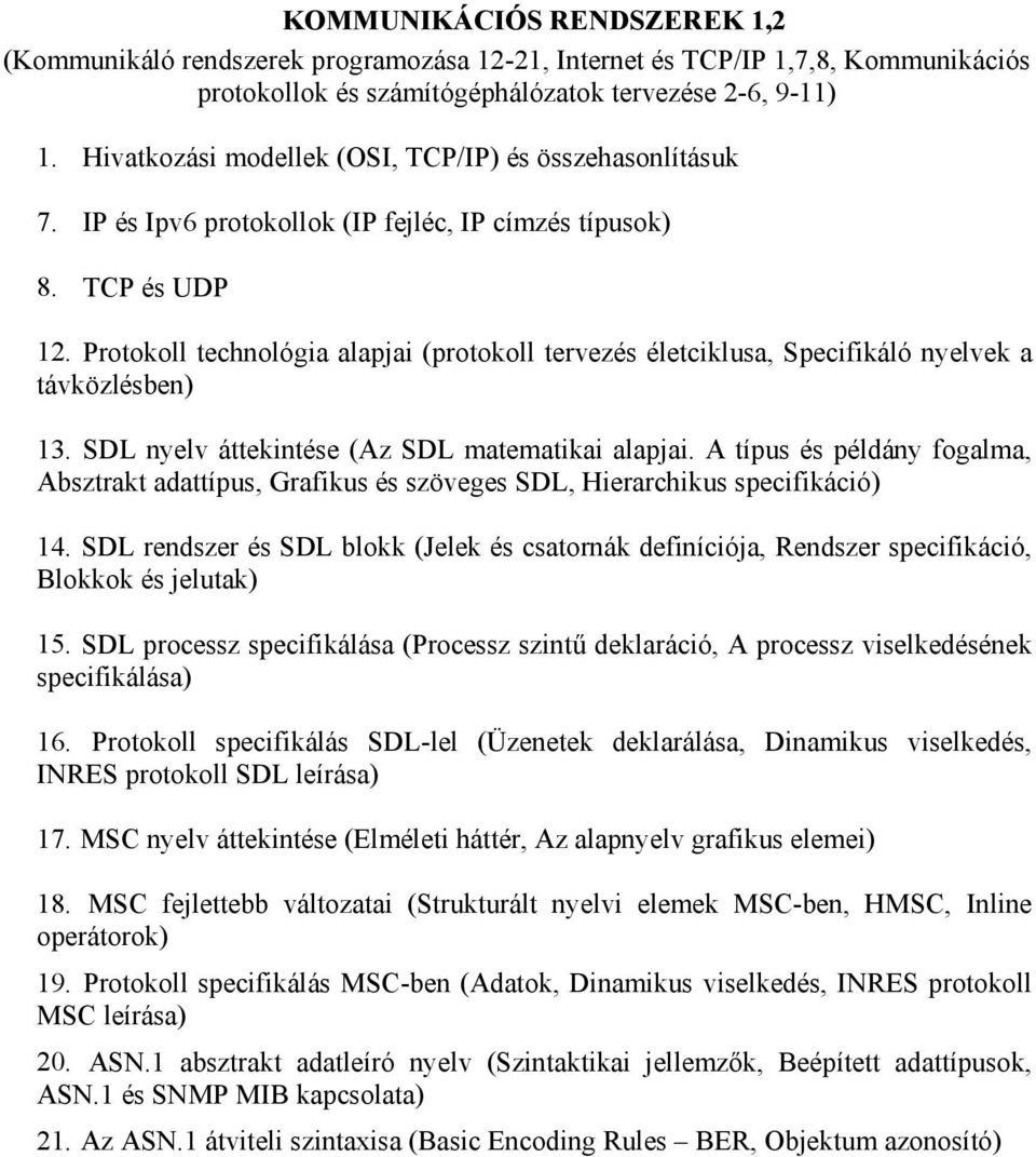 Protokoll technológia alapjai (protokoll tervezés életciklusa, Specifikáló nyelvek a távközlésben) 13. SDL nyelv áttekintése (Az SDL matematikai alapjai.