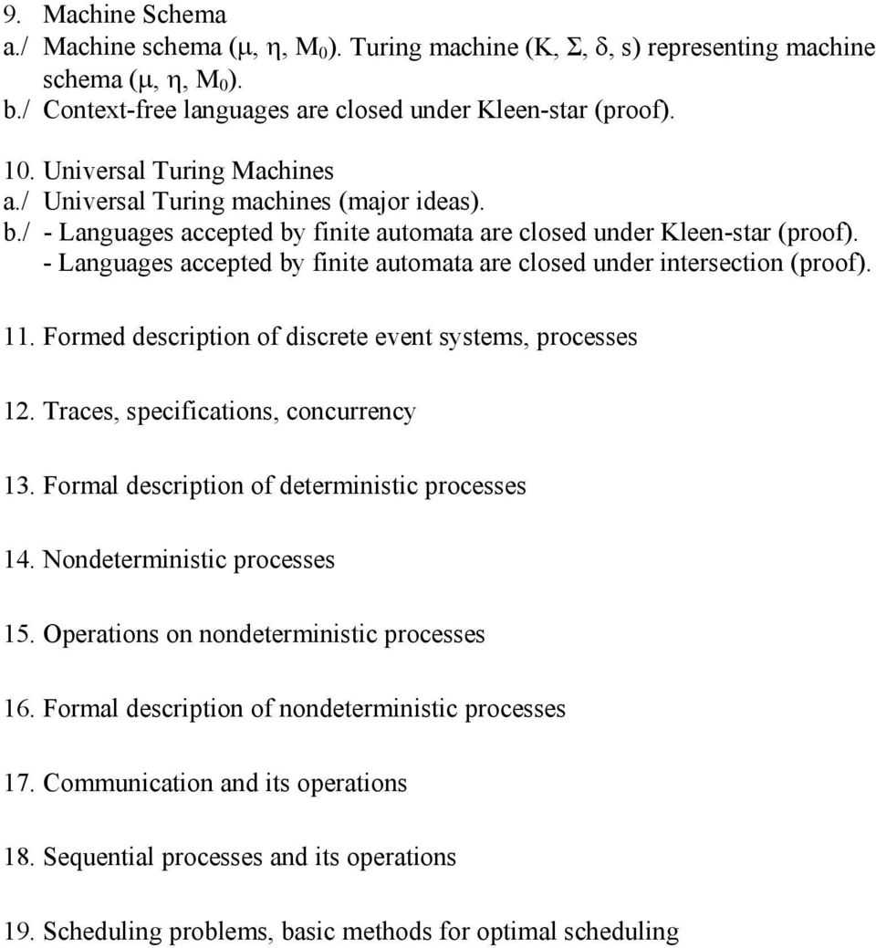 - Languages accepted by finite automata are closed under intersection (proof). 11. Formed description of discrete event systems, processes 12. Traces, specifications, concurrency 13.