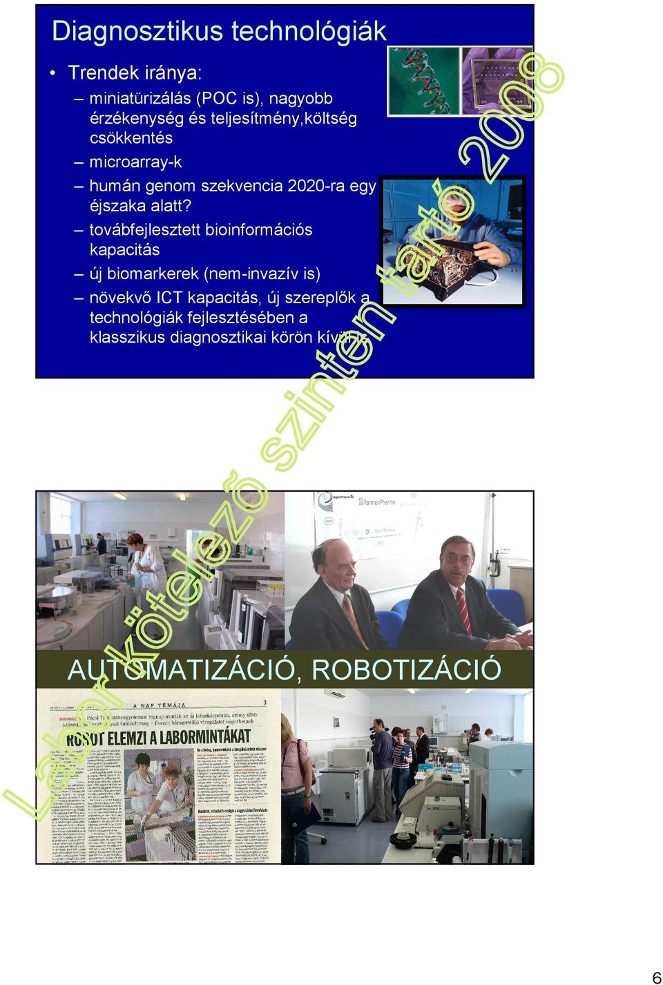 továbfejlesztett bioinformációs kapacitás új biomarkerek (nem-invazív is) növekvı ICT kapacitás,