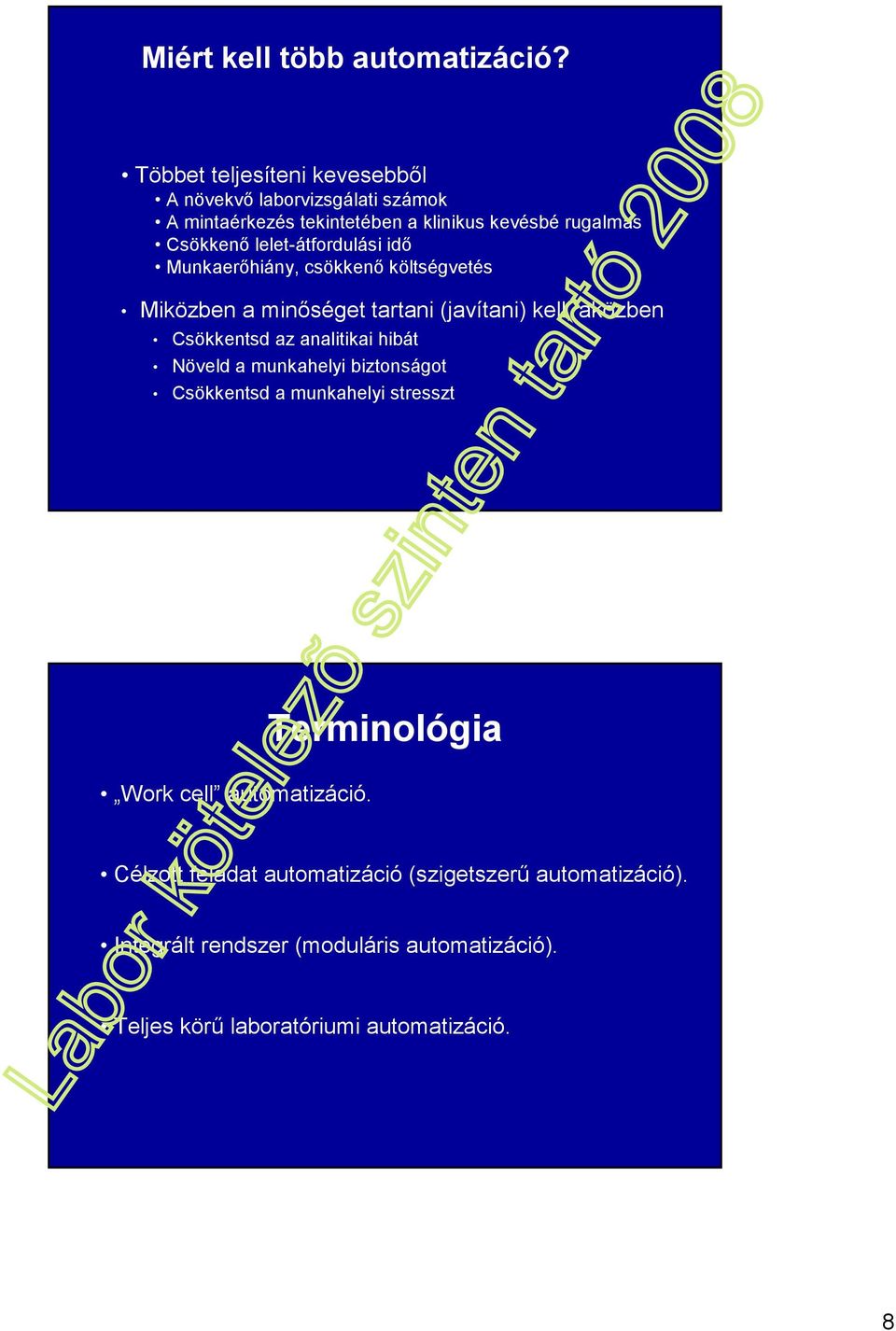 kevésbé rugalmas Csökkenı lelet-átfordulási idı Munkaerıhiány, csökkenı költségvetés Miközben a minıséget tartani (javítani) kell, aközben