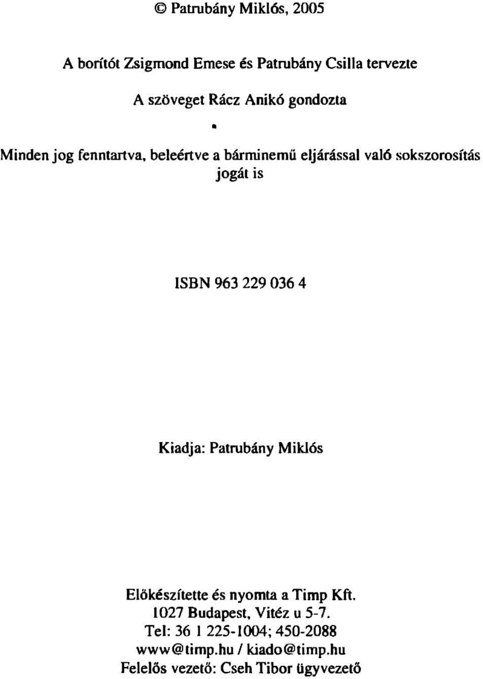 963 229 036 4 Kiadja: Patrubány Miklós Előkészítette és nyomta a Timp Kft.
