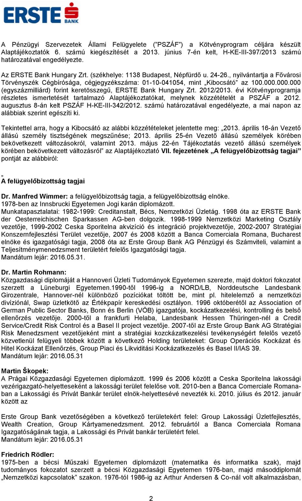 , nyilvántartja a Fővárosi Törvényszék Cégbírósága, cégjegyzékszáma: 01-10-041054, mint Kibocsátó az 100.000.000.000 (egyszázmilliárd) forint keretösszegű, ERSTE Bank Hungary Zrt. 2012/2013.