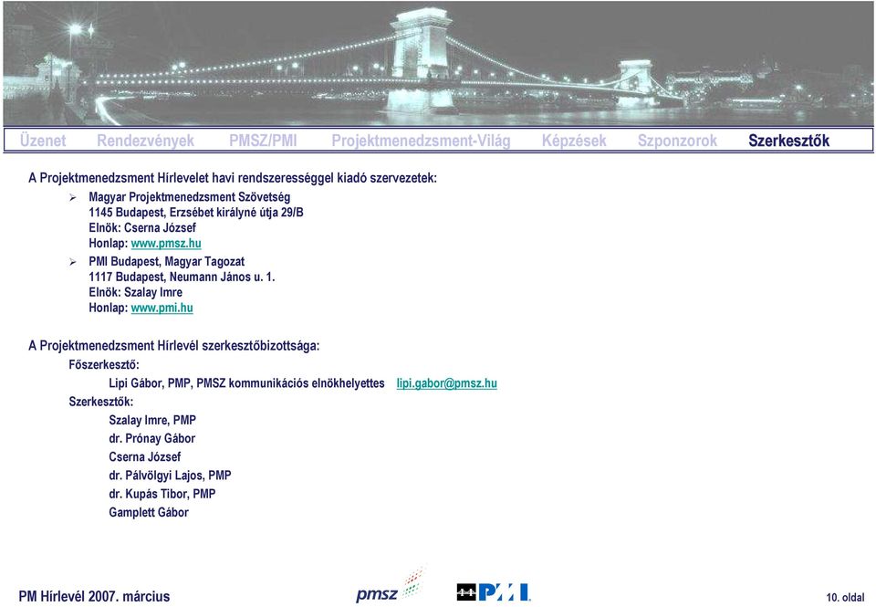 hu PMI Budapest, Magyar Tagozat 1117 Budapest, Neumann János u. 1. Elnök: Szalay Imre Honlap: www.pmi.