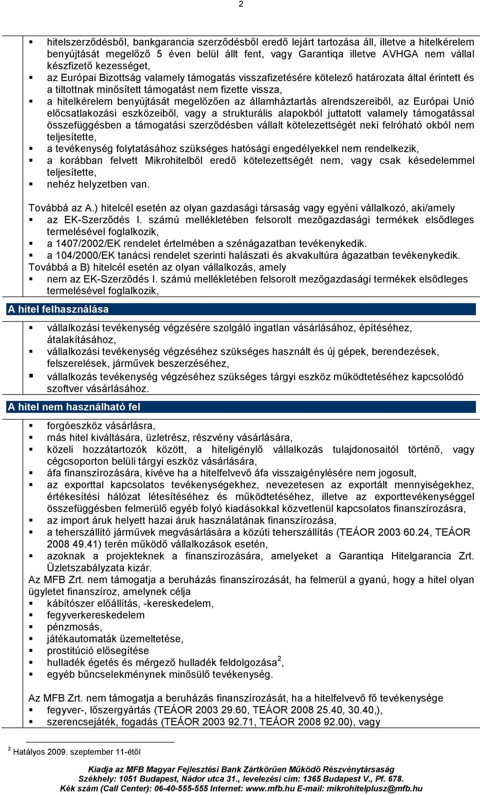 az államháztartás alrendszereibıl, az Európai Unió elıcsatlakozási eszközeibıl, vagy a strukturális alapokból juttatott valamely támogatással összefüggésben a támogatási szerzıdésben vállalt