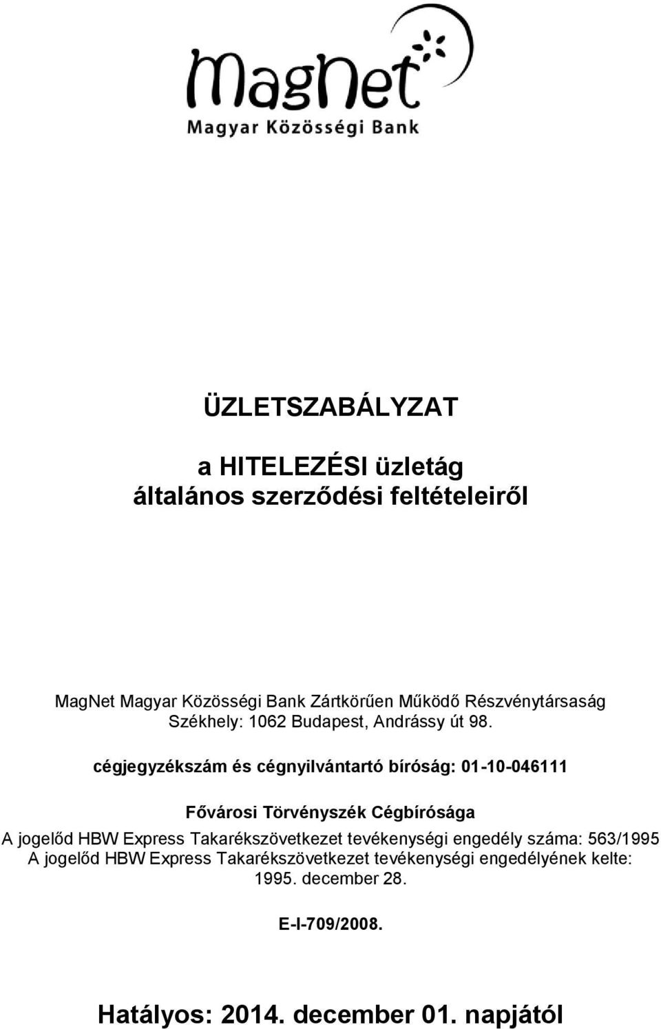 cégjegyzékszám és cégnyilvántartó bíróság: 01-10-046111 Fővárosi Törvényszék Cégbírósága A jogelőd HBW Express