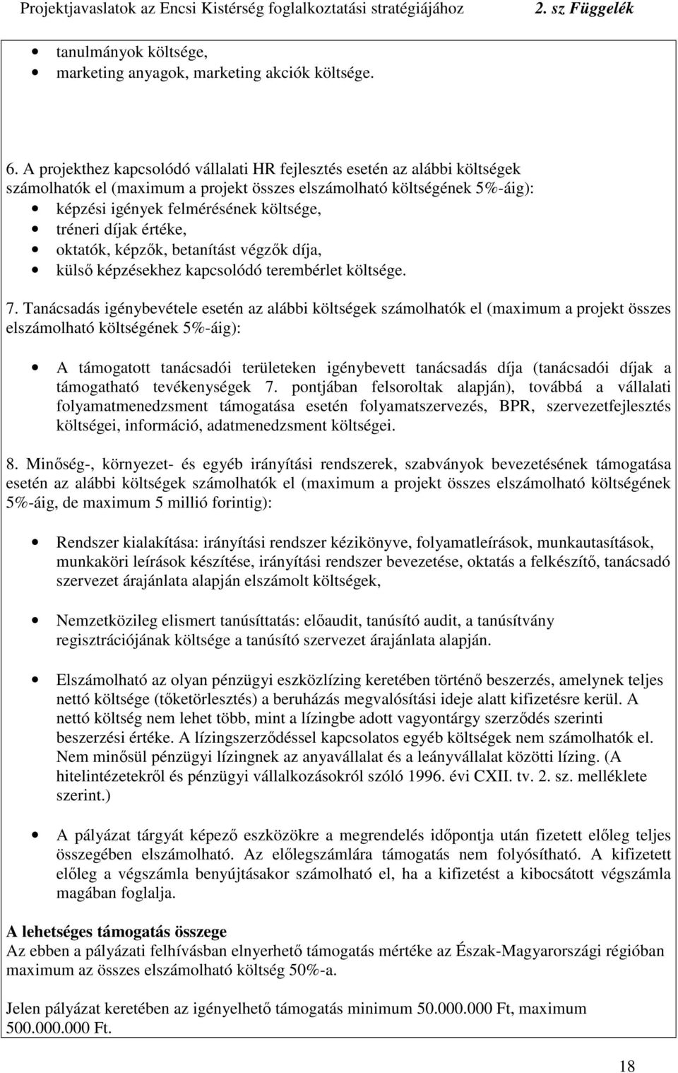 díjak értéke, oktatók, képzk, betanítást végzk díja, küls képzésekhez kapcsolódó terembérlet költsége. 7.