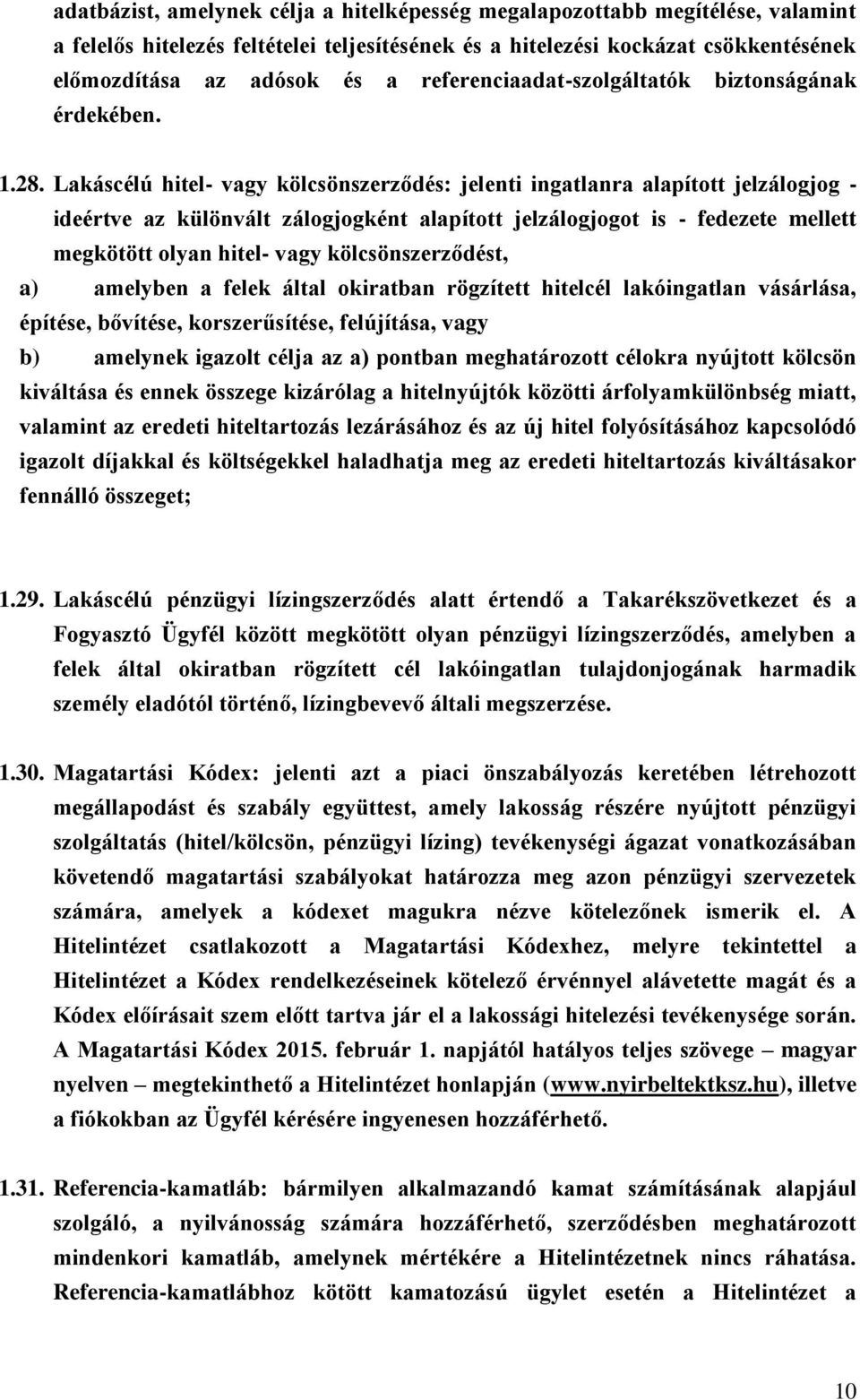 Lakáscélú hitel- vagy kölcsönszerződés: jelenti ingatlanra alapított jelzálogjog - ideértve az különvált zálogjogként alapított jelzálogjogot is - fedezete mellett megkötött olyan hitel- vagy