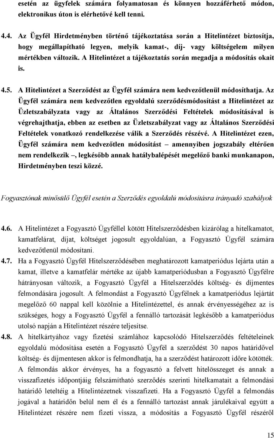 A Hitelintézet a tájékoztatás során megadja a módosítás okait is. 4.5. A Hitelintézet a Szerződést az Ügyfél számára nem kedvezőtlenül módosíthatja.