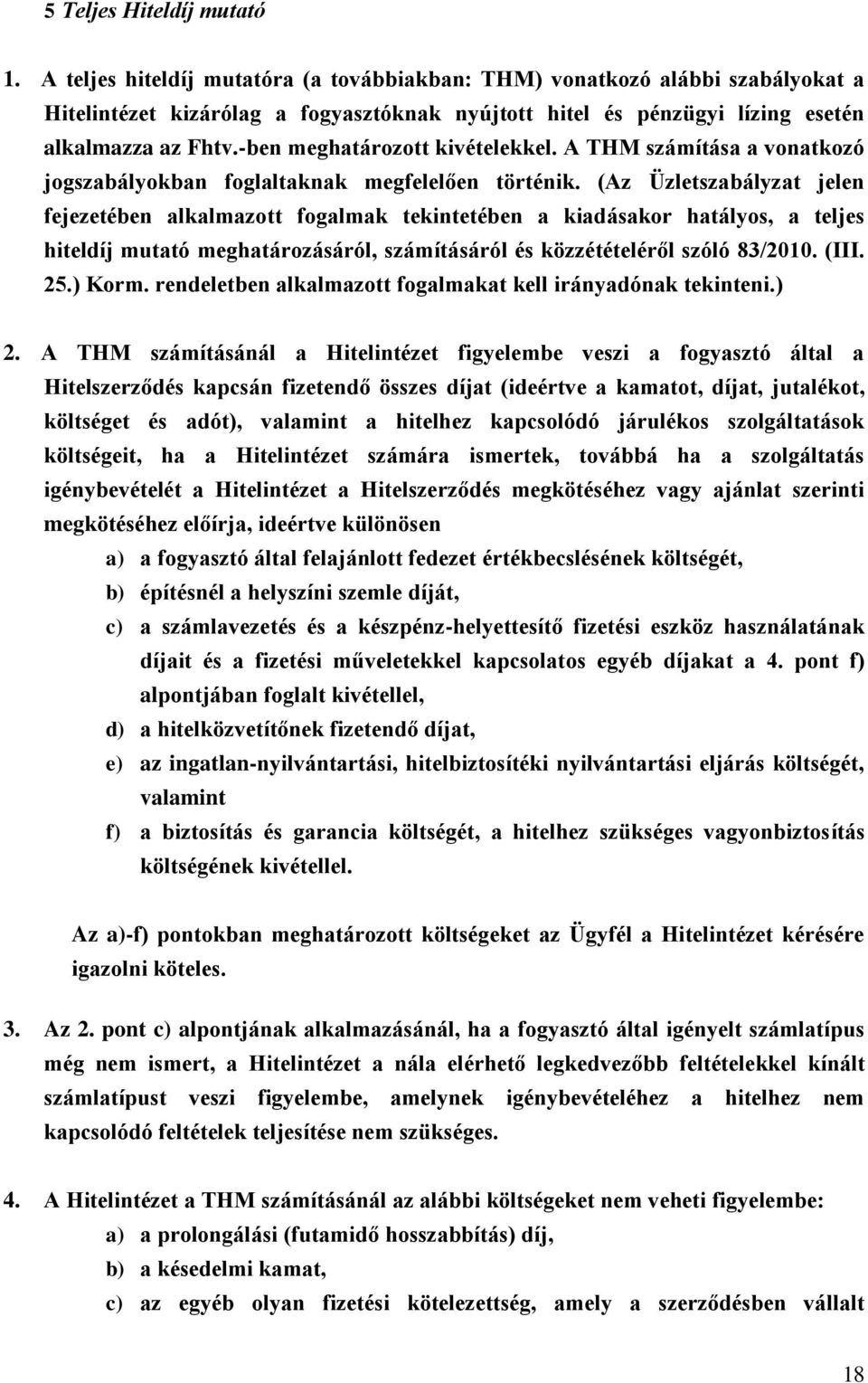 -ben meghatározott kivételekkel. A THM számítása a vonatkozó jogszabályokban foglaltaknak megfelelően történik.