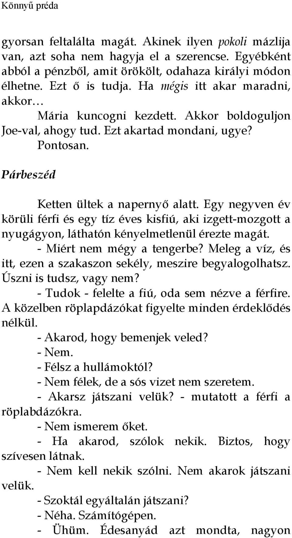 Egy negyven év körüli férfi és egy tíz éves kisfiú, aki izgett-mozgott a nyugágyon, láthatón kényelmetlenül érezte magát. - Miért nem mégy a tengerbe?