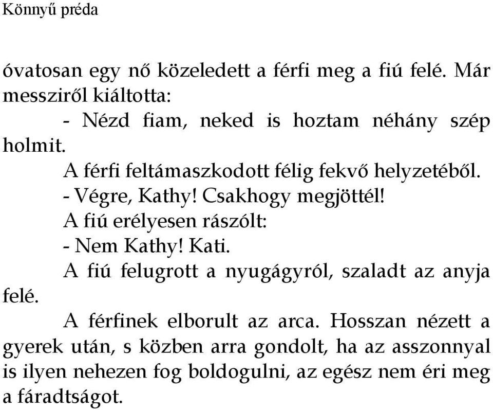 A férfi feltámaszkodott félig fekvő helyzetéből. - Végre, Kathy! Csakhogy megjöttél!