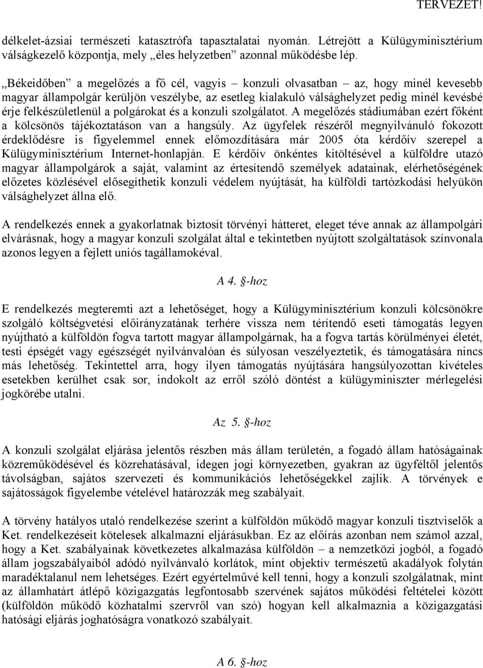 a polgárokat és a konzuli szolgálatot. A megelőzés stádiumában ezért főként a kölcsönös tájékoztatáson van a hangsúly.