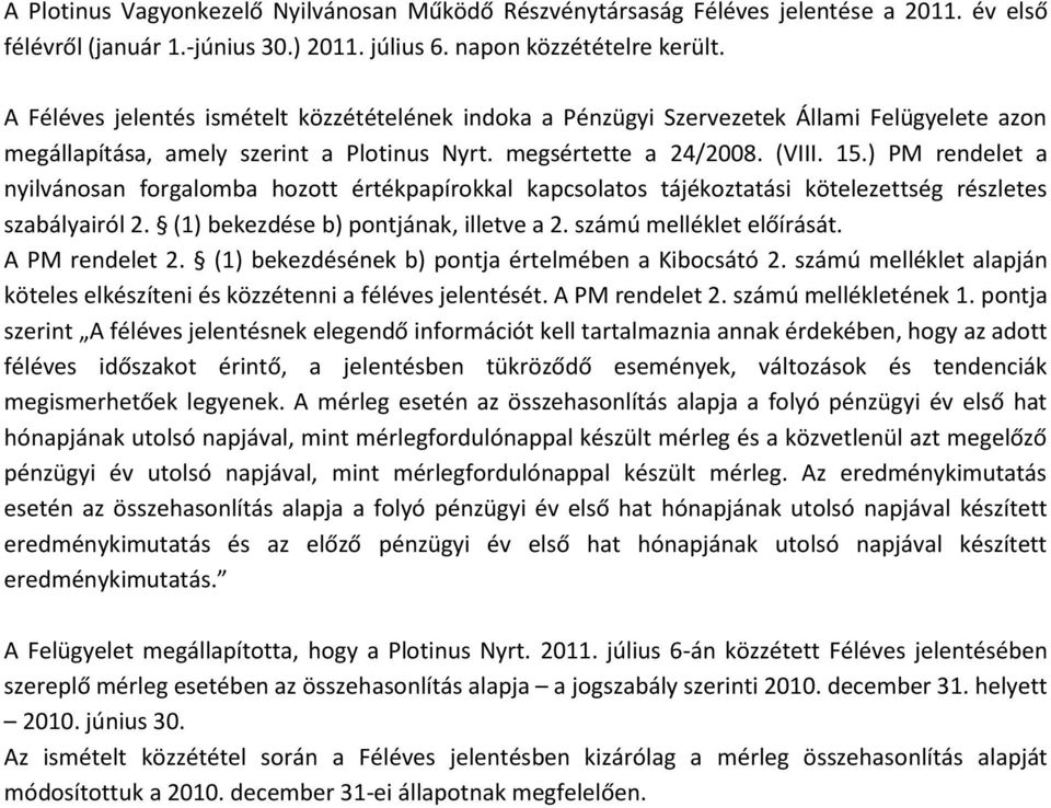 ) PM rendelet a nyilvánosan forgalomba hozott értékpapírokkal kapcsolatos tájékoztatási kötelezettség részletes szabályairól 2. (1) bekezdése b) pontjának, illetve a 2. számú melléklet előírását.