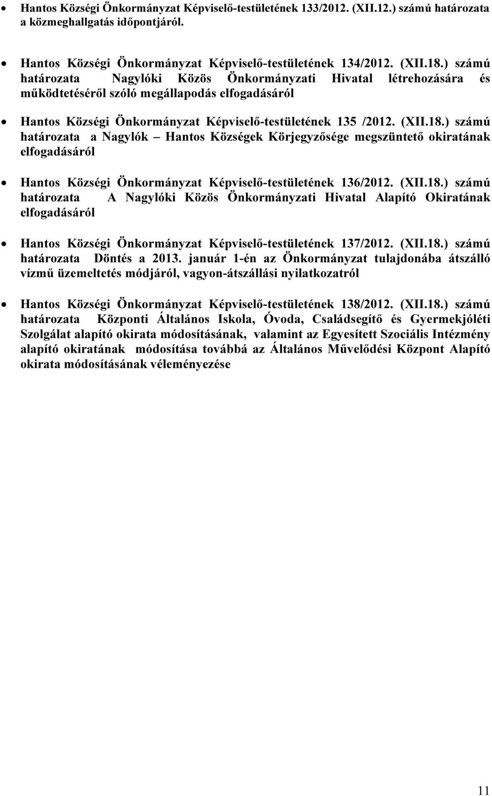 ) számú határozata a Nagylók Hantos Községek Körjegyzősége megszüntető okiratának elfogadásáról Hantos Községi Önkormányzat Képviselő-testületének 136/2012. (XII.18.