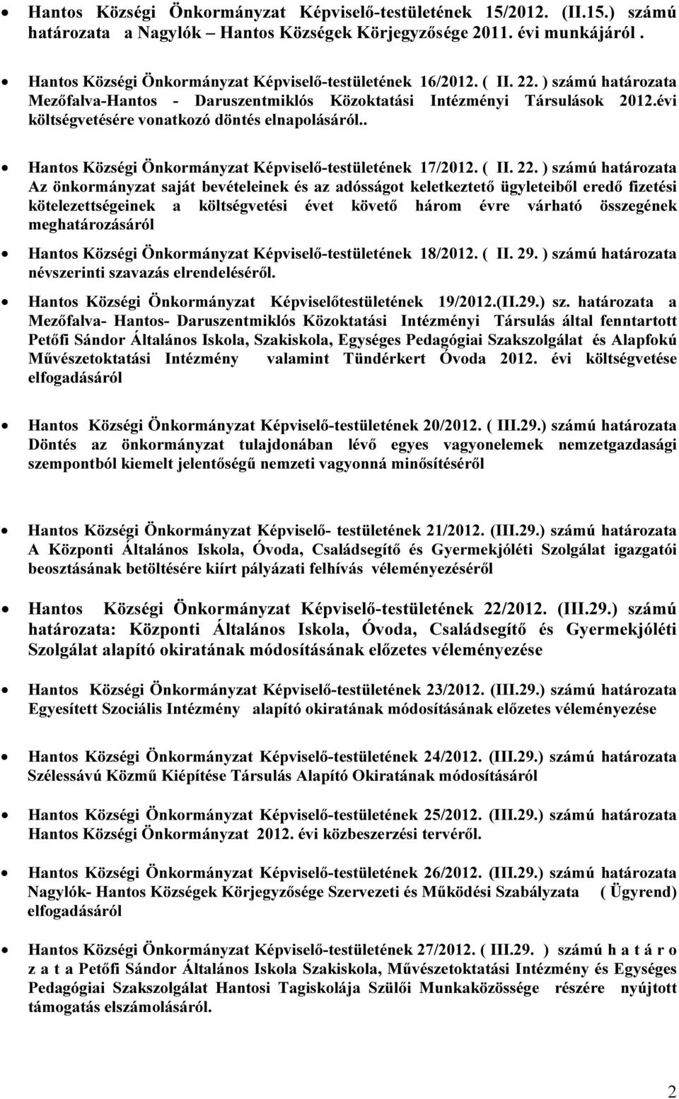 évi költségvetésére vonatkozó döntés elnapolásáról.. Hantos Községi Önkormányzat Képviselő-testületének 17/2012. ( II. 22.