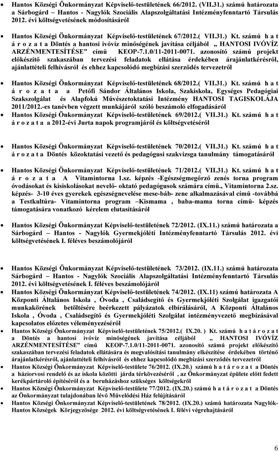 számú h a t á r o z a t a Döntés a hantosi ivóvíz minőségének javítása céljából HANTOSI IVÓVÍZ ARZÉNMENTESÍTÉSE című KEOP-7.1.0/11-2011-0071.