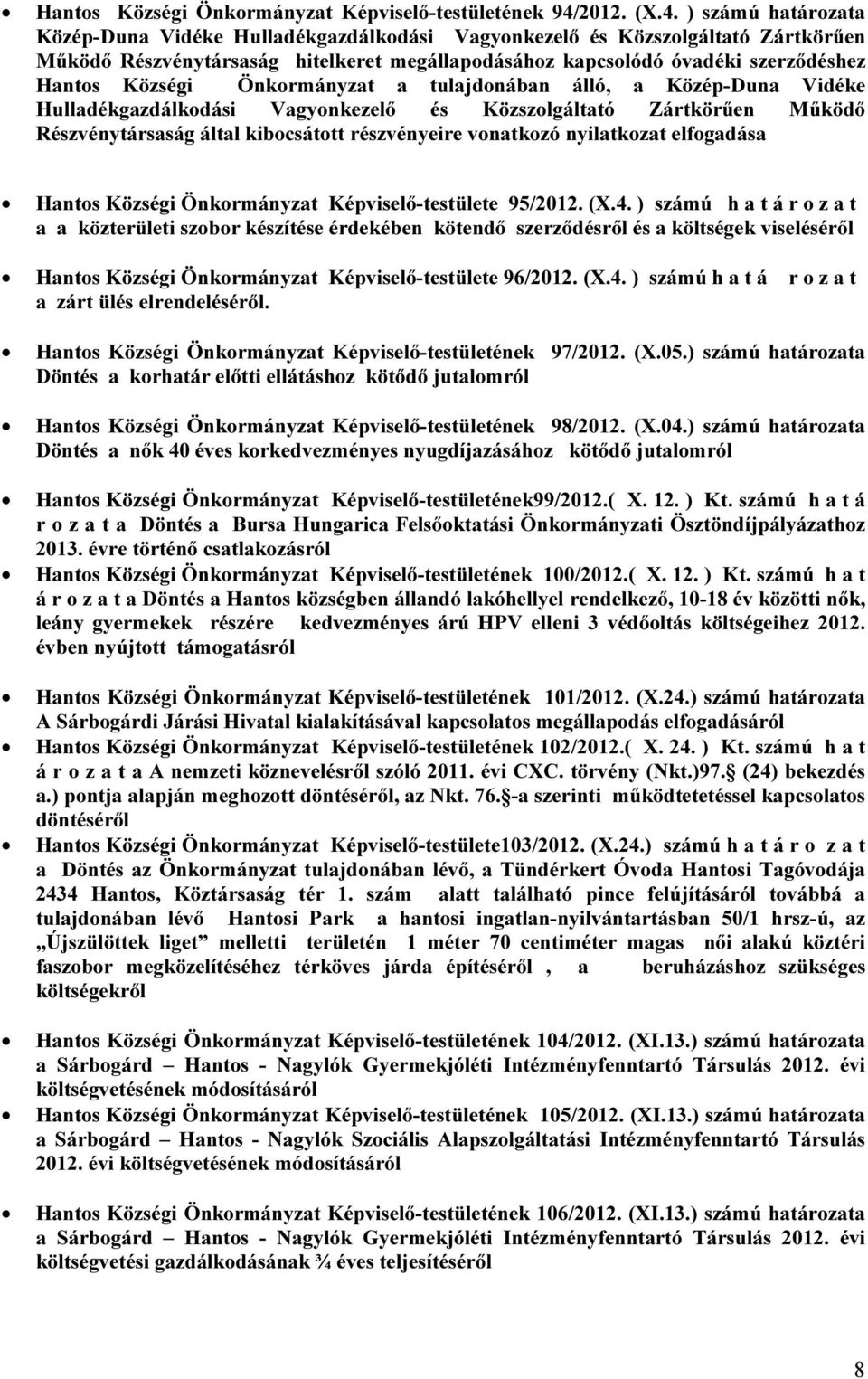 ) számú határozata Közép-Duna Vidéke Hulladékgazdálkodási Vagyonkezelő és Közszolgáltató Zártkörűen Működő Részvénytársaság hitelkeret megállapodásához kapcsolódó óvadéki szerződéshez Hantos Községi