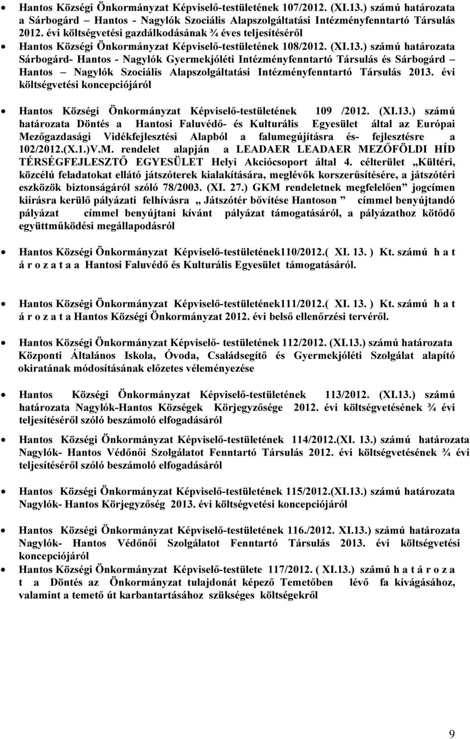 ) számú határozata Sárbogárd- Hantos - Nagylók Gyermekjóléti Intézményfenntartó Társulás és Sárbogárd Hantos Nagylók Szociális Alapszolgáltatási Intézményfenntartó Társulás 2013.