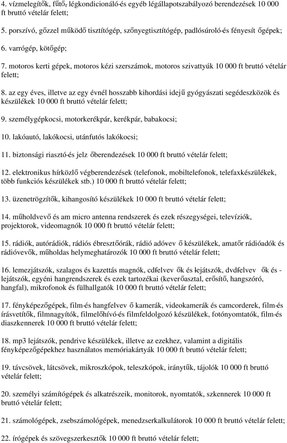 motoros kerti gépek, motoros kézi szerszámok, motoros szivattyúk 10 000 ft bruttó vételár felett; 8.