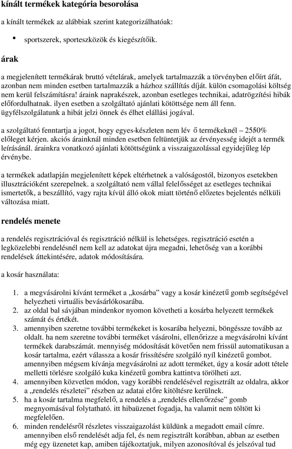 külön csomagolási költség nem kerül felszámításra! áraink naprakészek, azonban esetleges technikai, adatrögzítési hibák előfordulhatnak. ilyen esetben a szolgáltató ajánlati kötöttsége nem áll fenn.