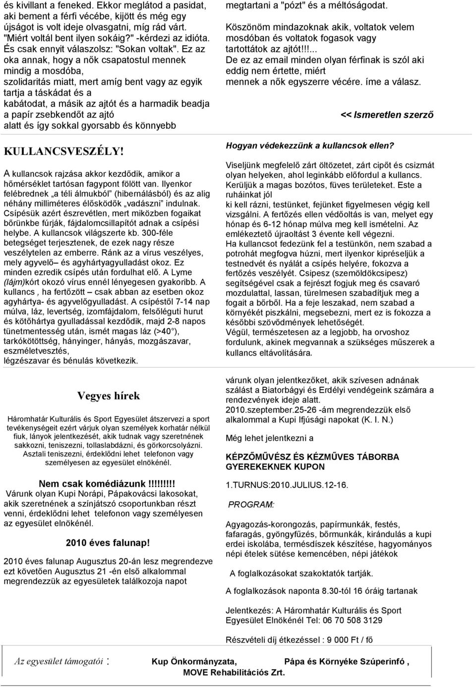 Ez az oka annak, hogy a nők csapatostul mennek mindig a mosdóba, szolidaritás miatt, mert amíg bent vagy az egyik tartja a táskádat és a kabátodat, a másik az ajtót és a harmadik beadja a papír