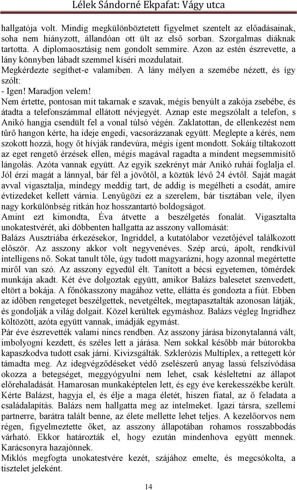 Nem értette, pontosan mit takarnak e szavak, mégis benyúlt a zakója zsebébe, és átadta a telefonszámmal ellátott névjegyét.