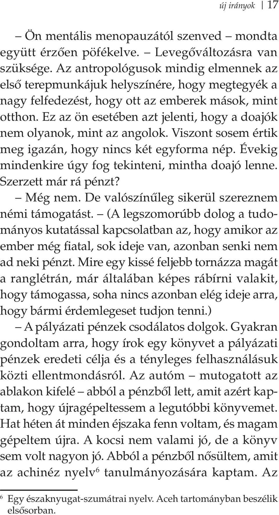 Ez az ön esetében azt jelenti, hogy a doajók nem olyanok, mint az angolok. Viszont sosem értik meg igazán, hogy nincs két egyforma nép. Évekig mindenkire úgy fog tekinteni, mintha doajó lenne.