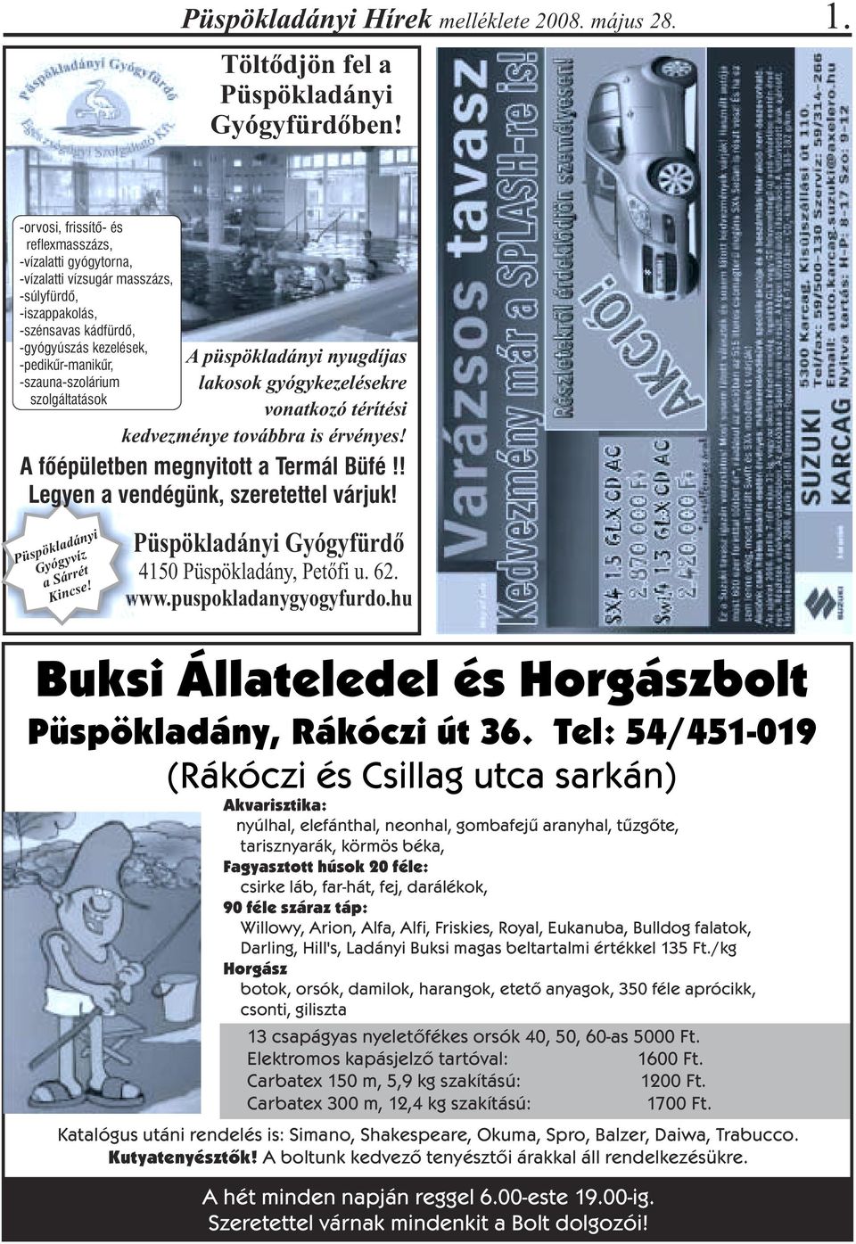 szolgáltatások Püspökladányi Gyógyvíz a Sárrét Kincse! A püspökladányi nyugdíjas lakosok gyógykezelésekre vonatkozó térítési kedvezménye továbbra is érvényes! A fõépületben megnyitott a Termál Büfé!