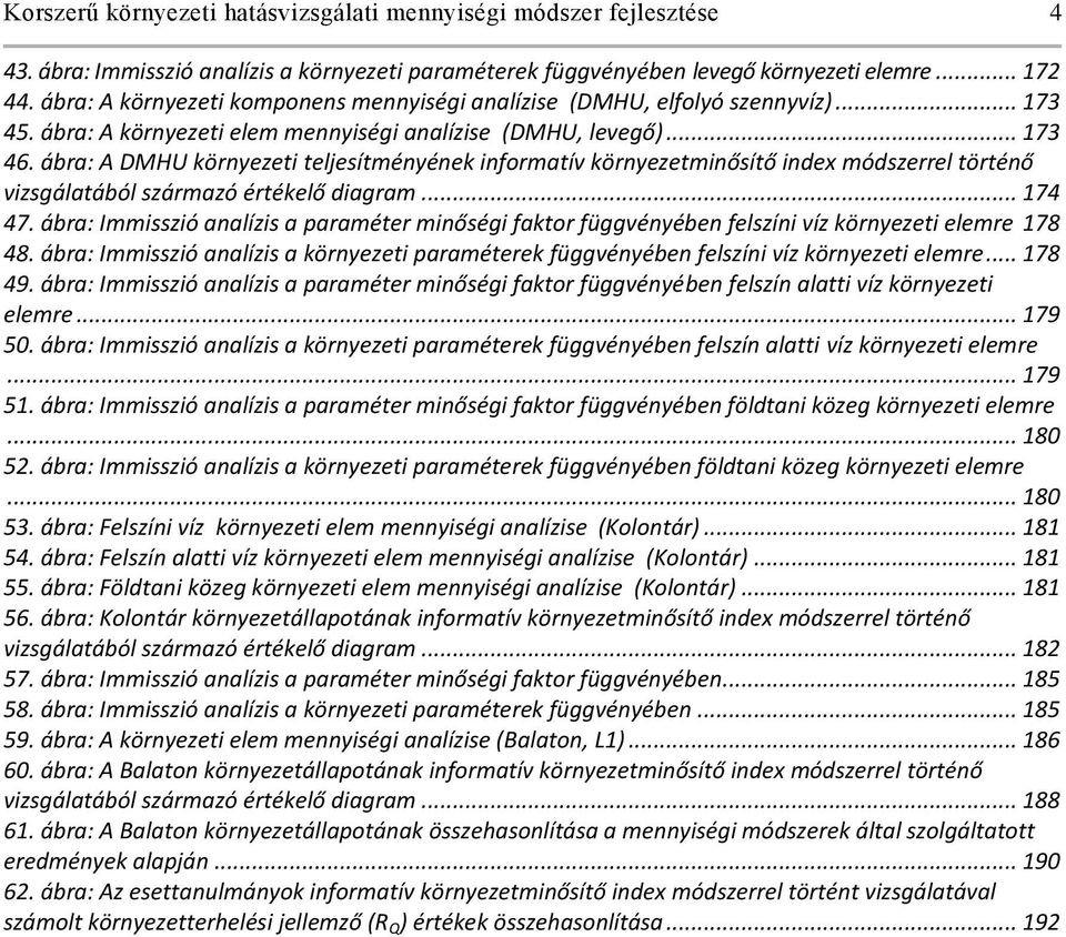 ábra: A DMHU környezeti teljesítményének informatív környezetminősítő index módszerrel történő vizsgálatából származó értékelő diagram... 174 47.