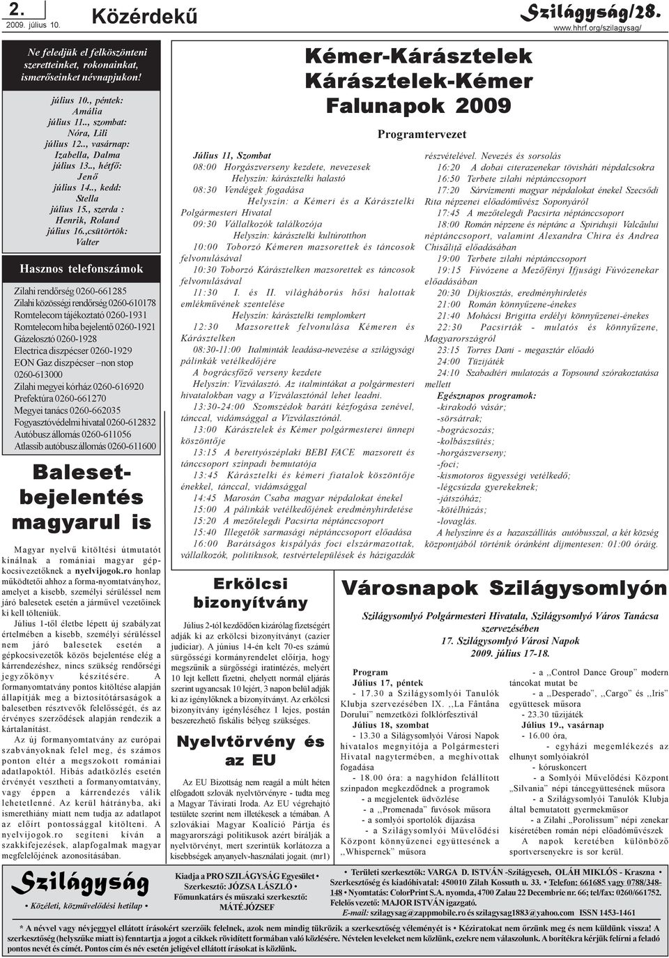 ,csütörtök: Valter Hasznos telefonszámok Zilahi rendõrség 0260-661285 Zilahi közösségi rendõrség 0260-610178 Romtelecom tájékoztató 0260-1931 Romtelecom hiba bejelentõ 0260-1921 Gázelosztó 0260-1928