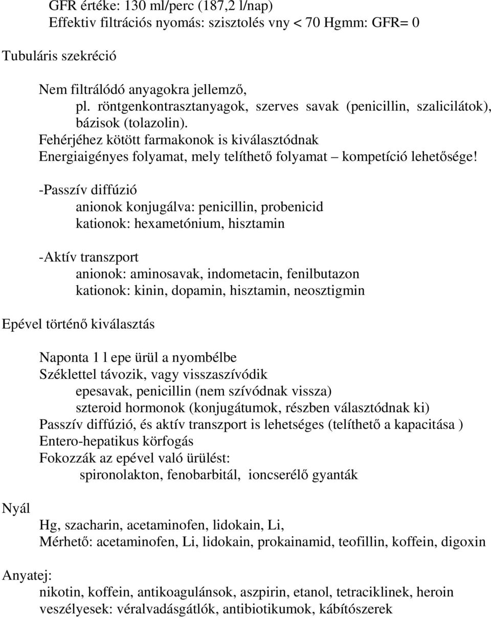 Fehérjéhez kötött farmakonok is kiválasztódnak Energiaigényes folyamat, mely telíthető folyamat kompetíció lehetősége!