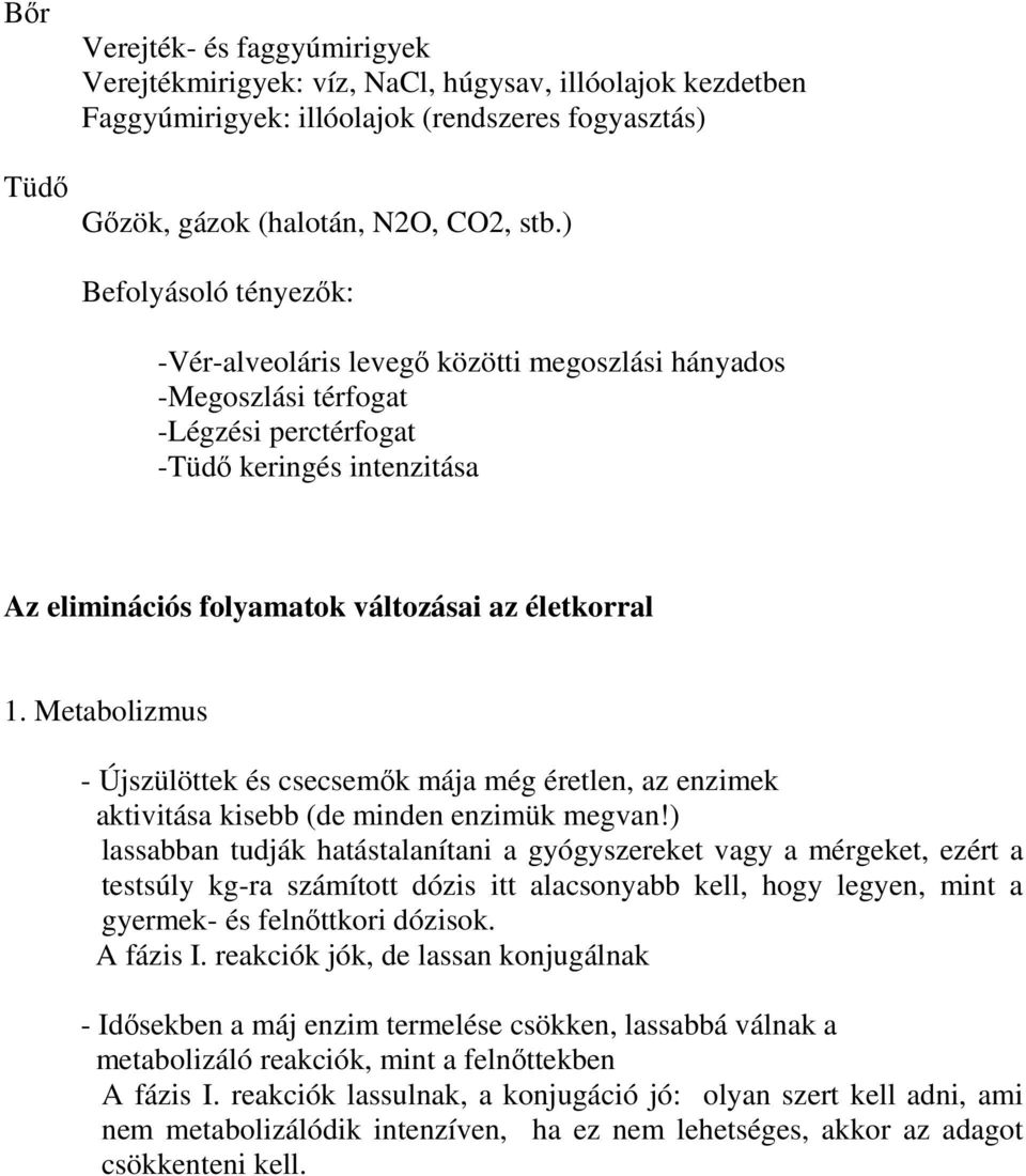 Metabolizmus - Újszülöttek és csecsemők mája még éretlen, az enzimek aktivitása kisebb (de minden enzimük megvan!