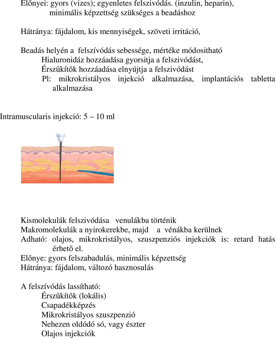 hozzáadása gyorsitja a felszivódást, Érszűkítők hozzáadása elnyújtja a felszivódást Pl: mikrokristályos injekció alkalmazása, implantációs tabletta alkalmazása Intramuscularis injekció: 5 10 ml