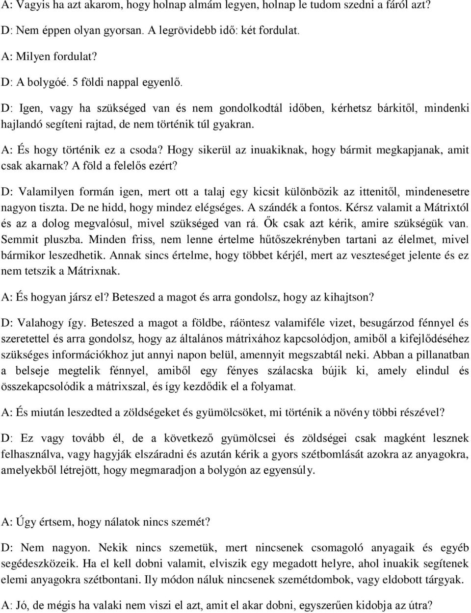 Hogy sikerül az inuakiknak, hogy bármit megkapjanak, amit csak akarnak? A föld a felelős ezért?