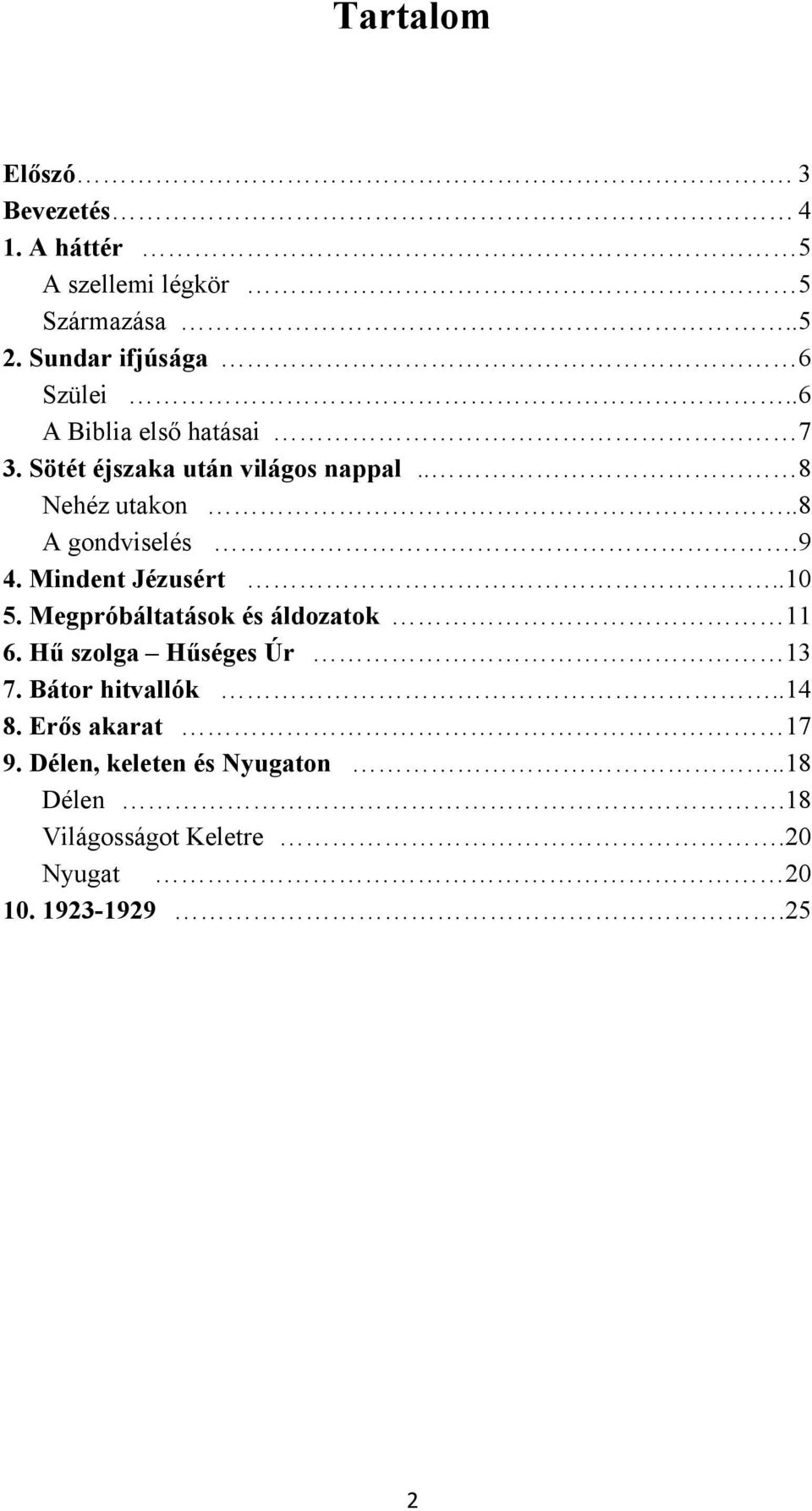 Mindent Jézusért..10 5. Megpróbáltatások és áldozatok 11 6. Hű szolga Hűséges Úr 13 7. Bátor hitvallók..14 8.