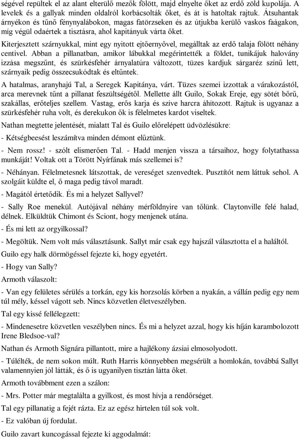 Kiterjesztett szárnyukkal, mint egy nyitott ejtőernyővel, megálltak az erdő talaja fölött néhány centivel.