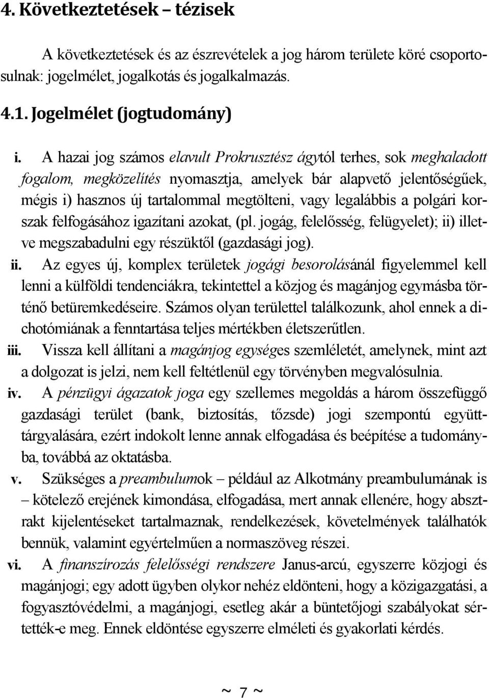 legalábbis a polgári korszak felfogásához igazítani azokat, (pl. jogág, felelősség, felügyelet); ii)