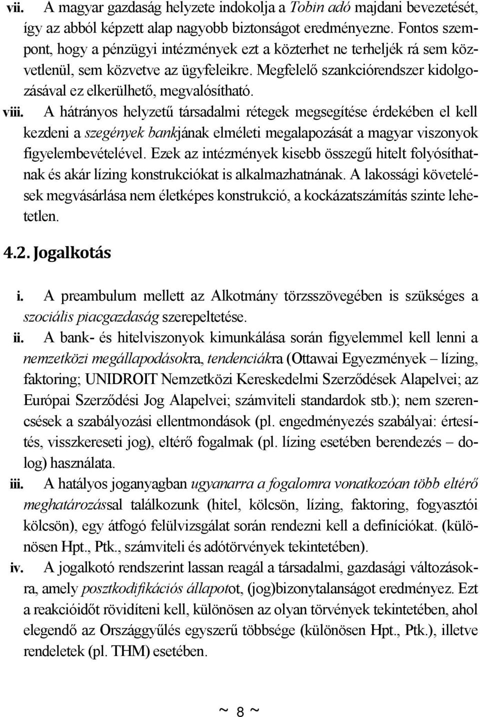 viii. A hátrányos helyzetű társadalmi rétegek megsegítése érdekében el kell kezdeni a szegények bankjának elméleti megalapozását a magyar viszonyok figyelembevételével.