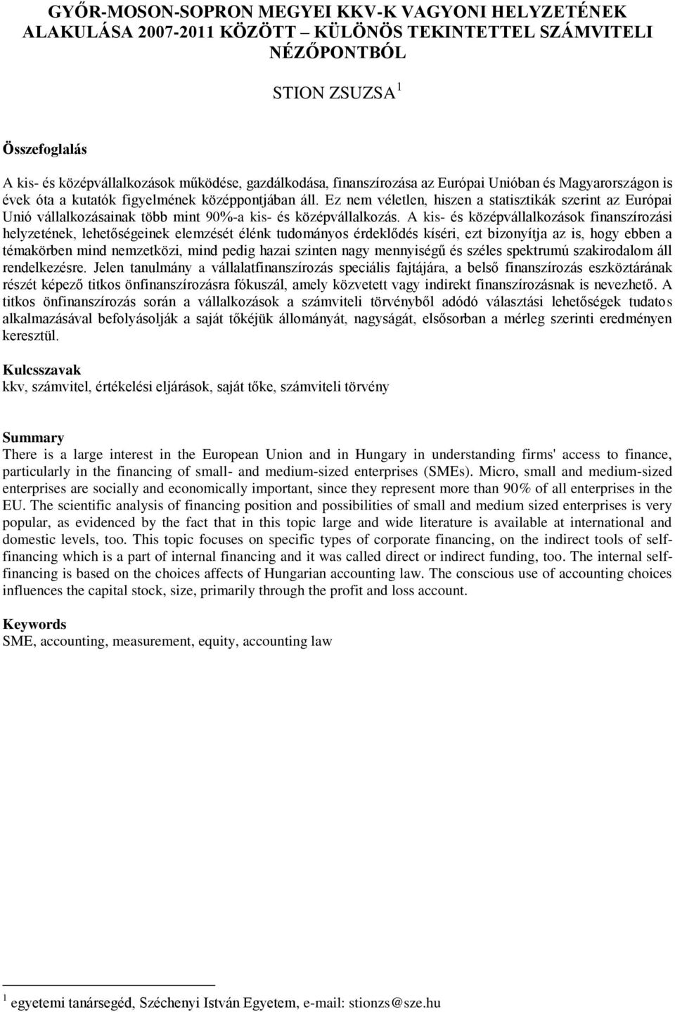 Ez nem véletlen, hiszen a statisztikák szerint az Európai Unió vállalkozásainak több mint 90%-a kis- és középvállalkozás.