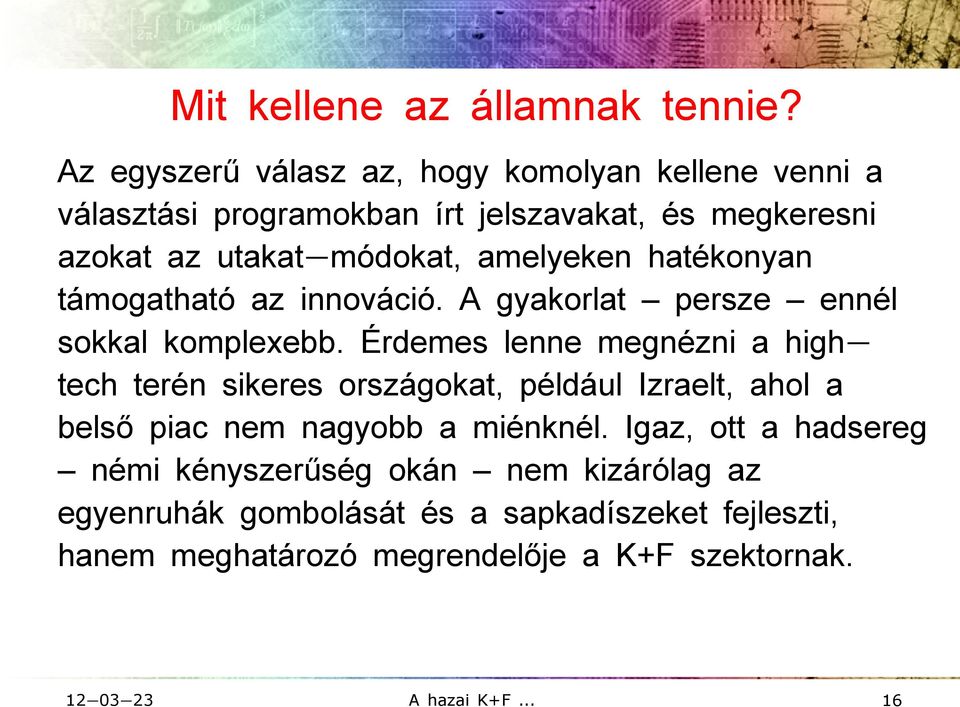 amelyeken hatékonyan támogatható az innováció. A gyakorlat persze ennél sokkal komplexebb.