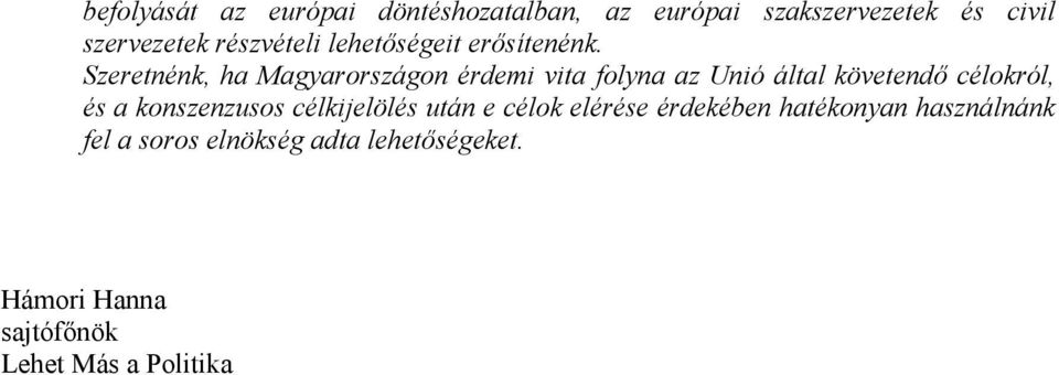 Szeretnénk, ha Magyarországon érdemi vita folyna az Unió által követendő célokról, és a