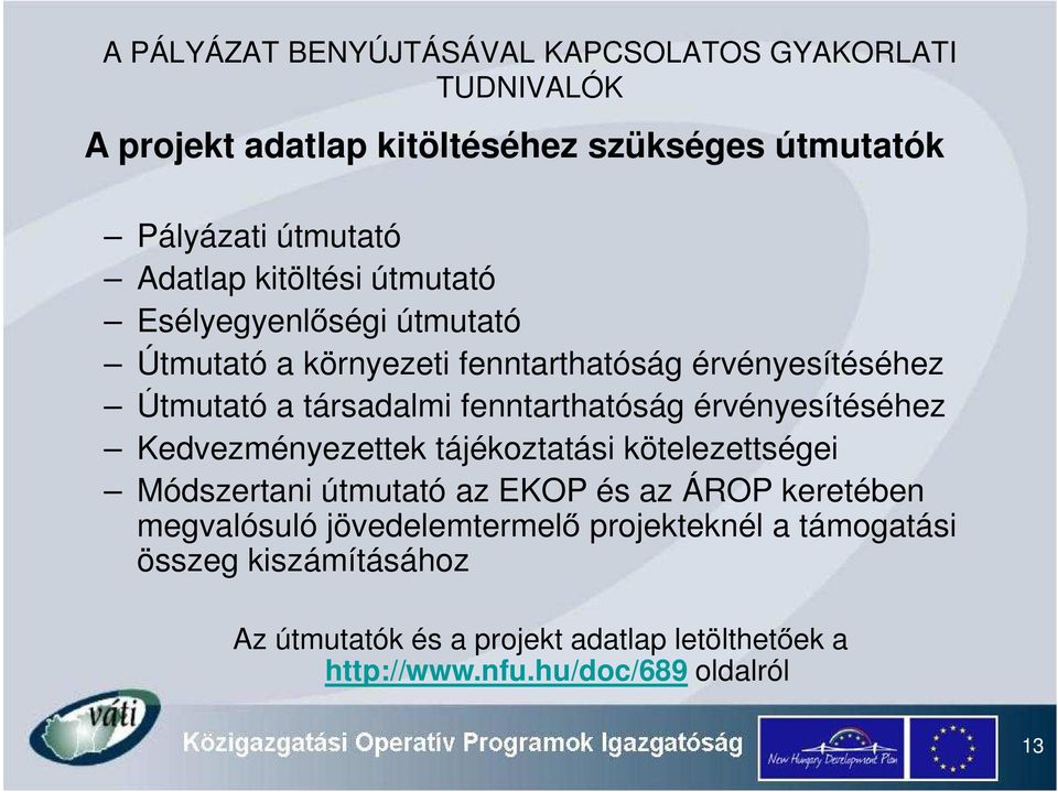érvényesítéséhez Kedvezményezettek tájékoztatási kötelezettségei Módszertani útmutató az EKOP és az ÁROP keretében megvalósuló