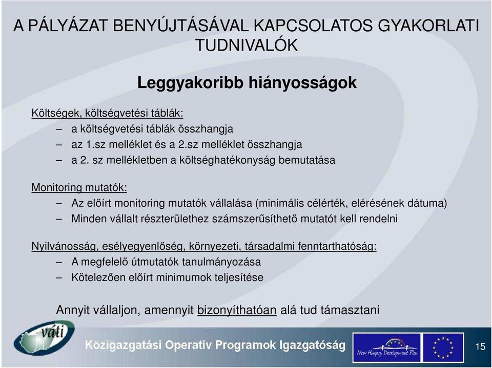 sz mellékletben a költséghatékonyság bemutatása Monitoring mutatók: Az el írt monitoring mutatók vállalása (minimális célérték, elérésének dátuma) Minden