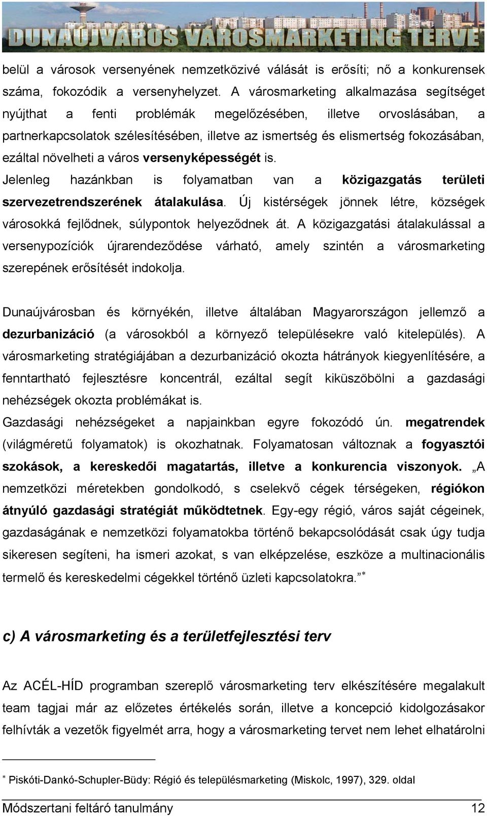 növelheti a város versenyképességét is. Jelenleg hazánkban is folyamatban van a közigazgatás területi szervezetrendszerének átalakulása.