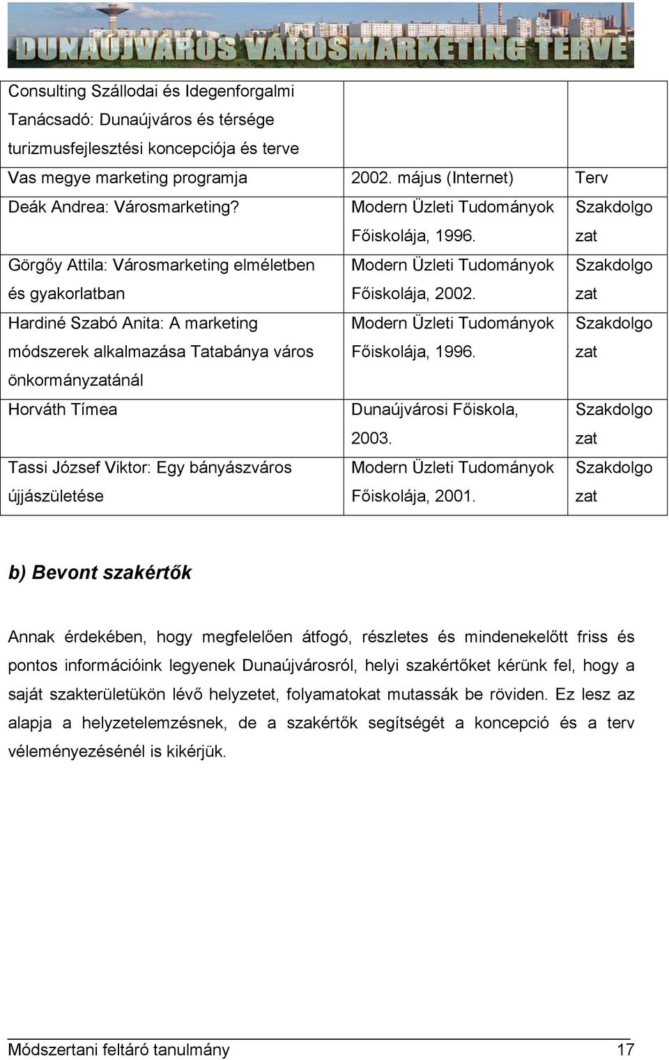 Szakdolgo zat Hardiné Szabó Anita: A marketing módszerek alkalmazása Tatabánya város Modern Üzleti Tudományok Főiskolája, 1996.