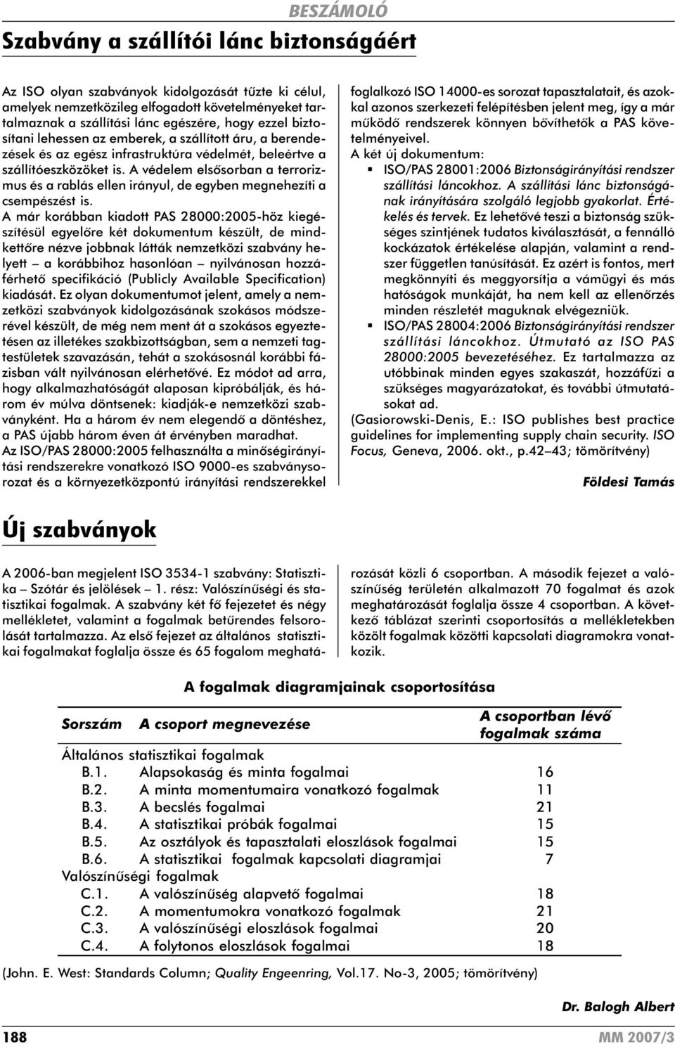 A védelem elsõsorban a terrorizmus és a rablás ellen irányul, de egyben megnehezíti a csempészést is.