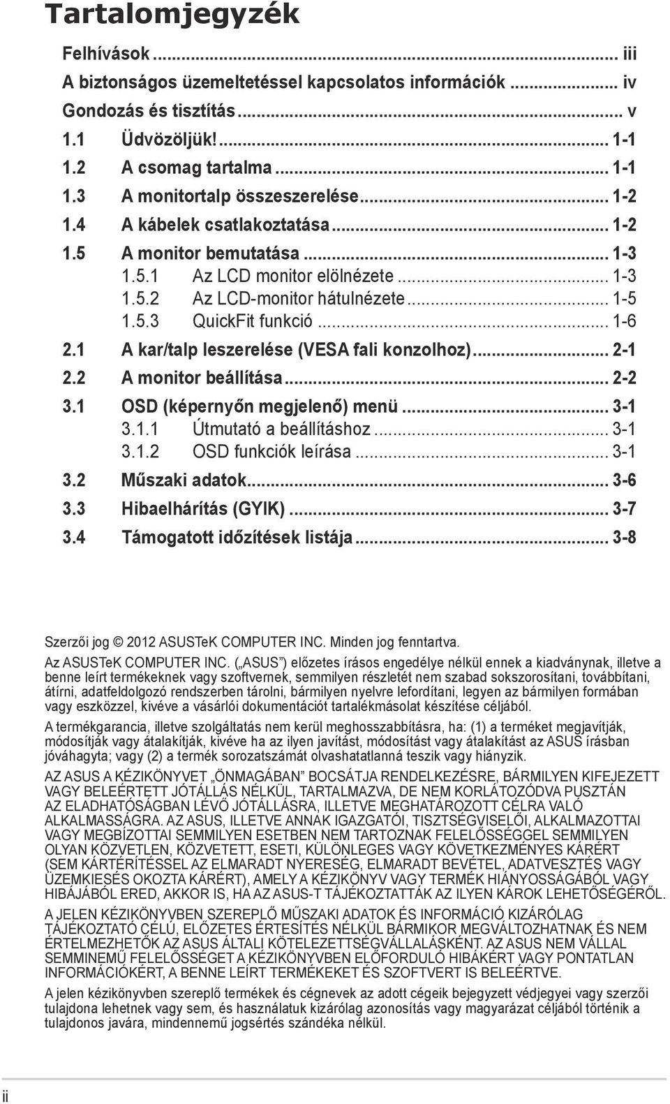 1 A kar/talp leszerelése (VESA fali konzolhoz)... 2-1 2.2 A monitor beállítása... 2-2 3.1 OSD (képernyőn megjelenő) menü... 3-1 3.1.1 Útmutató a beállításhoz... 3-1 3.1.2 OSD funkciók leírása... 3-1 3.2 Műszaki adatok.