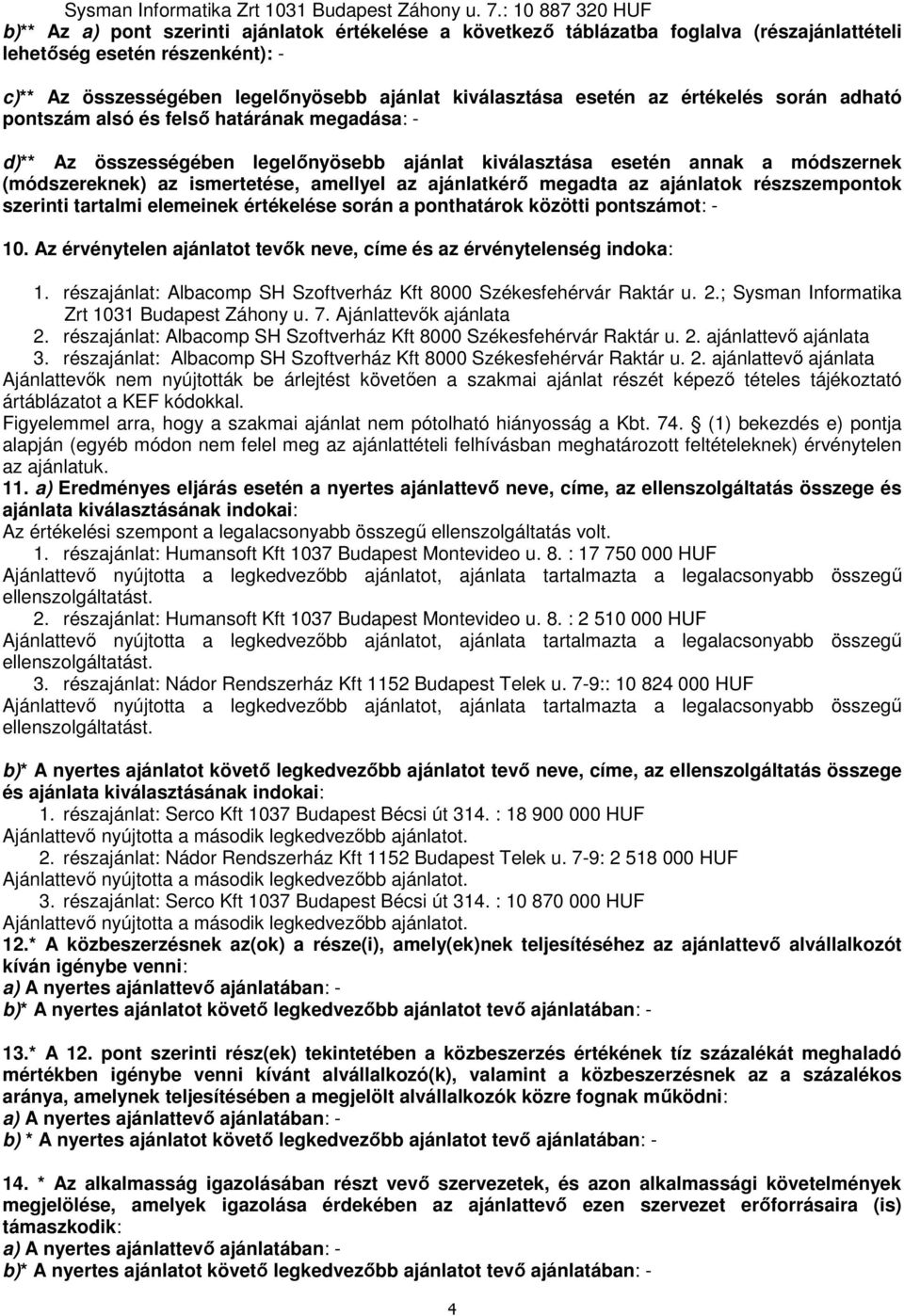 kiválasztása esetén az értékelés során adható pontszám alsó és felső határának megadása: - d)** Az összességében legelőnyösebb ajánlat kiválasztása esetén annak a módszernek (módszereknek) az